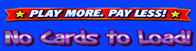 No Player Game Cards to Load, Play More, Pay Less